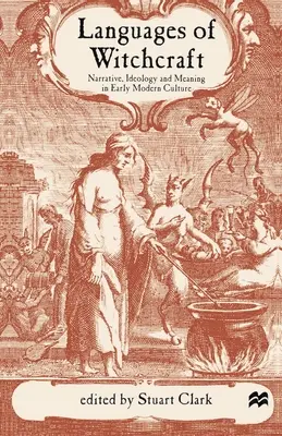 Języki czarów: Narracja, ideologia i znaczenie w kulturze wczesnonowożytnej - Languages of Witchcraft: Narrative, Ideology and Meaning in Early Modern Culture