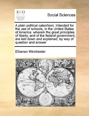 Prosty katechizm polityczny. Przeznaczony do użytku szkół w Stanach Zjednoczonych Ameryki: Wherein the Great Principles of Liberty, and of the Fed - A Plain Political Catechism. Intended for the Use of Schools, in the United States of America: Wherein the Great Principles of Liberty, and of the Fed