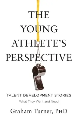 Perspektywa młodego sportowca: Historie rozwoju talentów: Czego chcą i potrzebują - The Young Athlete's Perspective: Talent Development Stories: What They Want and Need
