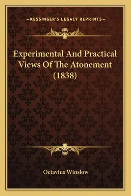 Eksperymentalne i praktyczne poglądy na zadośćuczynienie (1838) - Experimental And Practical Views Of The Atonement (1838)