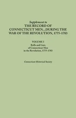 Suplement do rejestrów mężczyzn z Connecticut podczas wojny o rewolucję, 1775-1783. Tom I: Listy i wykazy mężczyzn z Connecticut w czasie rewolucji. - Supplement to the Records of Connecticut Men During the War of the Revolution, 1775-1783. Volume I: Rolls and Lists of Connecticut Men in the Revoluti