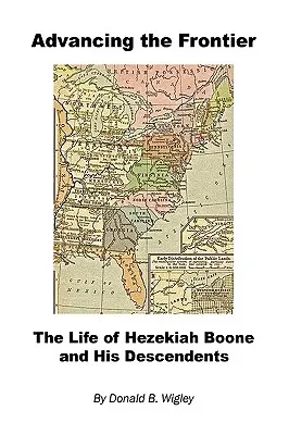 Postęp na granicy - życie Hezekiaha Boone'a i jego potomków - Advancing the Frontier - The Life of Hezekiah Boone and His Descendents