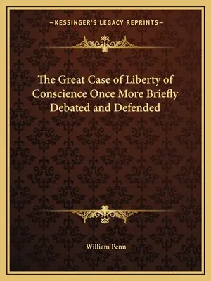 Wielka sprawa wolności sumienia raz jeszcze krótko omówiona i obroniona - The Great Case of Liberty of Conscience Once More Briefly Debated and Defended