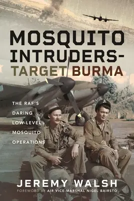 Mosquito Intruders - Cel Birma: Śmiałe operacje Mosquito na niskim poziomie Rafa - Mosquito Intruders - Target Burma: The Raf's Daring Low-Level Mosquito Operations