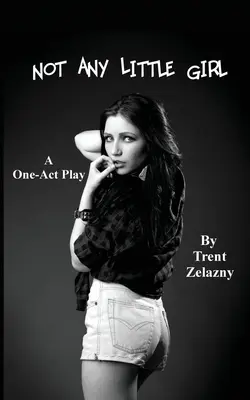 Żadna mała dziewczynka (jednoaktówka) - Not Any Little Girl (a One-Act Play)