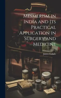 Mesmeryzm w Indiach i jego praktyczne zastosowanie w chirurgii i medycynie - Mesmerism in India and Its Practical Application in Surgery and Medicine