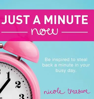 Tylko minuta teraz: Zainspiruj się, aby odzyskać minutę w swoim zabieganym dniu. - Just a Minute Now: Be inspired to steal back a minute in your busy day.