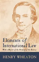 Elementy prawa międzynarodowego (1836): Ze szkicem historii tej nauki - Elements of International Law (1836): With a Sketch of the History of the Science