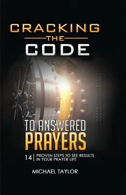 Złam kod odpowiedzi na modlitwy: 14 sprawdzonych kroków, aby zobaczyć wyniki w swoim życiu modlitewnym - Cracking the Code to Answered Prayers: 14 Proven Steps to See Results in your Prayer Life