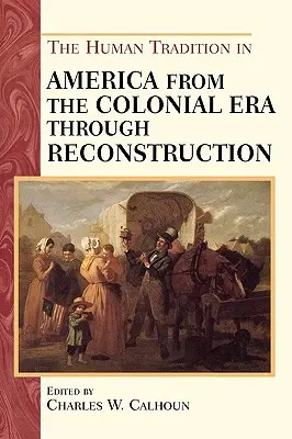 Tradycja ludzka w Ameryce od epoki kolonialnej do rekonstrukcji - The Human Tradition in America from the Colonial Era through Reconstruction