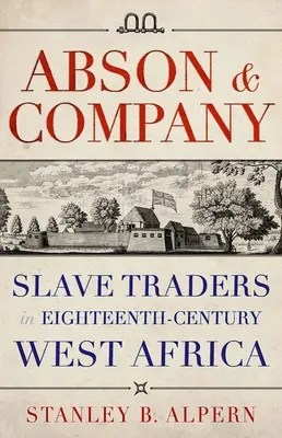 Abson & Company: Handlarze niewolników w osiemnastowiecznej Afryce Zachodniej - Abson & Company: Slave Traders in Eighteenth-Century West Africa