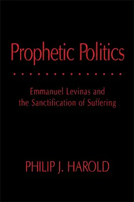 Prorocza polityka: Emmanuel Levinas i uświęcenie cierpienia - Prophetic Politics: Emmanuel Levinas and the Sanctification of Suffering