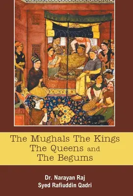 Mogołowie: królowie, królowe i begumy - The Mughals The Kings The Queens And The Begums