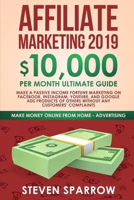 Marketing afiliacyjny 2019: Ostateczny przewodnik 10 000 USD miesięcznie - zarabiaj pasywnie na marketingu fortuny na Facebooku, Instagramie, YouTube, Google i Nati - Affiliate Marketing 2019: $10,000/Month Ultimate Guide-Make a Passive Income Fortune Marketing on Facebook, Instagram, YouTube, Google, and Nati