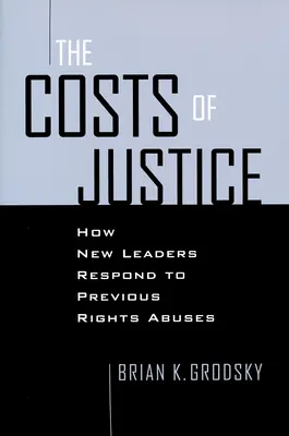 Koszty sprawiedliwości: Jak nowi przywódcy reagują na wcześniejsze naruszenia praw człowieka? - Costs of Justice: How New Leaders Respond to Previous Rights Abuses