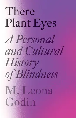 Oczy roślin: osobista i kulturowa historia ślepoty - There Plant Eyes: A Personal and Cultural History of Blindness