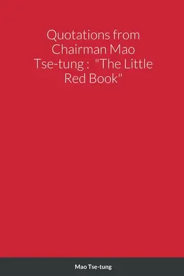 Cytaty z Przewodniczącego Mao Tse-tunga: Mała czerwona książeczka - Quotations from Chairman Mao Tse-tung: The Little Red Book