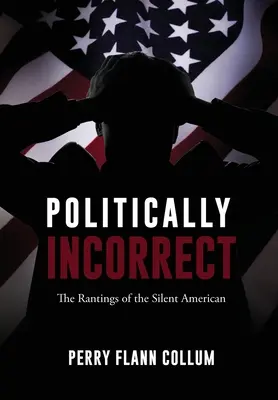 Niepoprawne politycznie: tyrady milczącego Amerykanina - Politically Incorrect: The Rantings of the Silent American