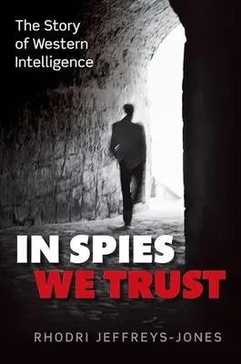 In Spies We Trust: Historia zachodniego wywiadu - In Spies We Trust: The Story of Western Intelligence