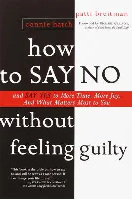 Jak powiedzieć „nie” bez poczucia winy: And Say Yes to More Time, and What Matters Most to You - How to Say No Without Feeling Guilty: And Say Yes to More Time, and What Matters Most to You
