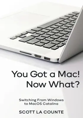 Masz Maca! Co teraz? Przejście z Windows na macOS Catalina (edycja kolorowa) - You Got a Mac! Now What?: Switching From Windows to MacOS Catalina (Color Edition)