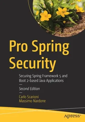 Pro Spring Security: Zabezpieczanie aplikacji Java opartych na Spring Framework 5 i Boot 2 - Pro Spring Security: Securing Spring Framework 5 and Boot 2-Based Java Applications