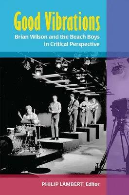 Dobre wibracje: Brian Wilson i Beach Boys w krytycznej perspektywie - Good Vibrations: Brian Wilson and the Beach Boys in Critical Perspective