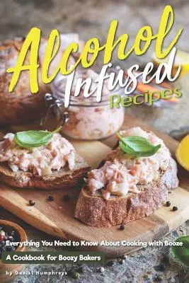 Przepisy z dodatkiem alkoholu: Wszystko, co musisz wiedzieć o gotowaniu z alkoholem - Alcohol-Infused Recipes: Everything You Need to Know about Cooking with Booze