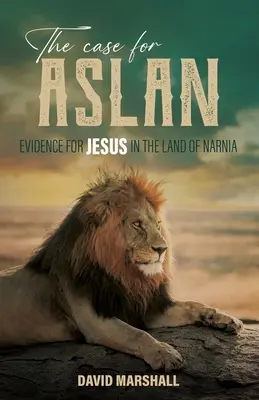 Sprawa dla Aslana: Dowody na istnienie Jezusa w krainie Narnii - The Case for Aslan: Evidence for Jesus in the Land of Narnia