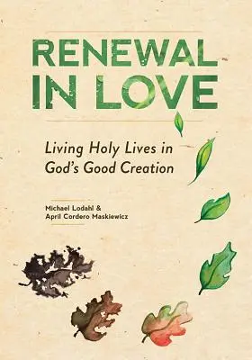 Odnowa w miłości: Święte życie w dobrym Bożym stworzeniu - Renewal in Love: Living Holy Lives in God's Good Creation