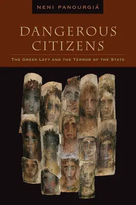 Niebezpieczni obywatele: Grecka lewica i terror państwa - Dangerous Citizens: The Greek Left and the Terror of the State
