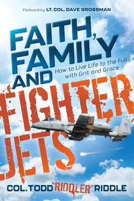 Wiara, rodzina i myśliwce: jak żyć pełnią życia z odwagą i wdziękiem - Faith, Family and Fighter Jets: How to Live Life to the Full with Grit and Grace