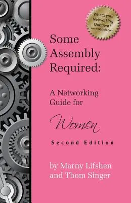 Wymagany montaż: Przewodnik networkingowy dla kobiet - wydanie drugie - Some Assembly Required: A Networking Guide for Women - Second Edition