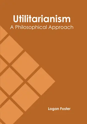 Utylitaryzm: Filozoficzne podejście - Utilitarianism: A Philosophical Approach