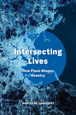 Przecinające się życia: Jak miejsce kształtuje powrót - Intersecting Lives: How Place Shapes Reentry