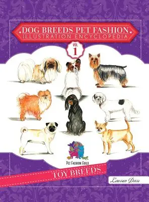 Rasy psów Encyklopedia ilustracji mody dla zwierząt domowych: Tom 1 Rasy zabawek - Dog Breeds Pet Fashion Illustration Encyclopedia: Volume 1 Toy Breeds