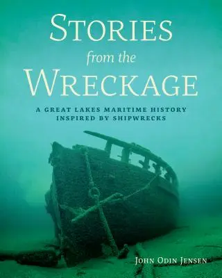 Historie z wraków: Historia morska Wielkich Jezior inspirowana wrakami statków - Stories from the Wreckage: A Great Lakes Maritime History Inspired by Shipwrecks