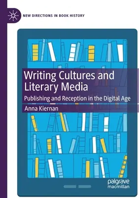 Kultury pisarskie i media literackie: Publikowanie i odbiór w erze cyfrowej - Writing Cultures and Literary Media: Publishing and Reception in the Digital Age