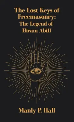 Zaginione klucze masonerii: Legenda Hirama Abiffa - Lost Keys of Freemasonry: The Legend of Hiram Abiff