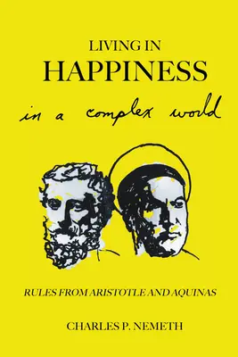 Życie w szczęściu w złożonym świecie: Zasady od Arystotelesa i Akwinaty - Living in Happiness in a Complex World: Rules from Aristotle and Aquinas