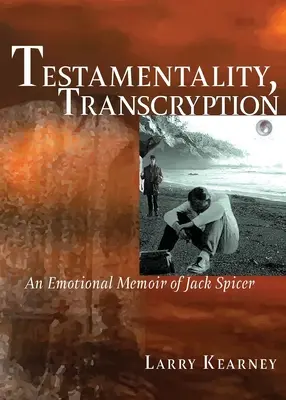 Testamentalność, transkrypt: Emocjonalny pamiętnik Jacka Spicera - Testamentality, Transcryption: An Emotional Memoir of Jack Spicer