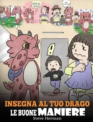 Naucz smoka dobrych manier: (Teach Your Dragon Manners) Urocza historyjka dla dzieci, ucząca je dobrych manier i szacunku. - Insegna al tuo drago le buone maniere: (Teach Your Dragon Manners) Una simpatica storia per bambini, per insegnare loro le buone maniere, il rispetto