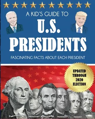 Dziecięcy przewodnik po prezydentach USA: Fascynujące fakty o każdym prezydencie, aktualizacja do wyborów w 2020 roku - A Kid's Guide to U.S. Presidents: Fascinating Facts About Each President, Updated Through 2020 Election