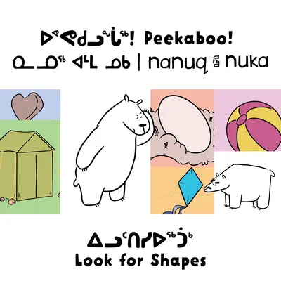 Peekaboo! Nanuq i Nuka szukają kształtów: Wydanie dwujęzyczne w języku inuktitut i angielskim - Peekaboo! Nanuq and Nuka Look for Shapes: Bilingual Inuktitut and English Edition