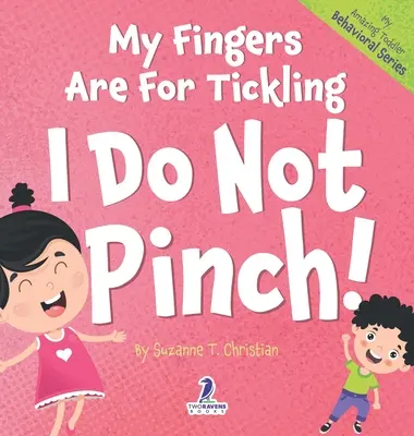 Moje palce są do łaskotania. Nie szczypię! Książka dla maluchów z afirmacjami o nieszczypaniu (2-4 lata) - My Fingers Are For Tickling. I Do Not Pinch!: An Affirmation-Themed Toddler Book About Not Pinching (Ages 2-4)