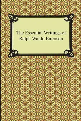Najważniejsze pisma Ralpha Waldo Emersona - The Essential Writings of Ralph Waldo Emerson