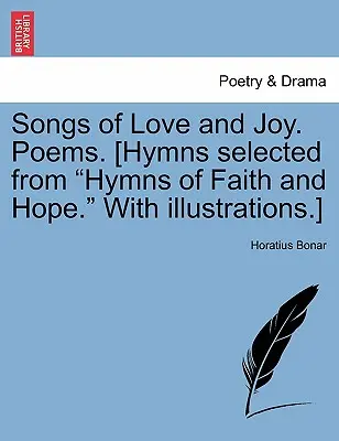 Pieśni miłości i radości. Wiersze. [Hymny wybrane z Hymnów Wiary i Nadziei. z ilustracjami]. - Songs of Love and Joy. Poems. [hymns Selected from Hymns of Faith and Hope. with Illustrations.]