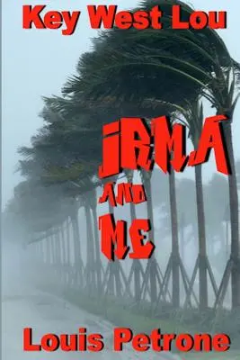 Irma i ja: Dziennik wpływu huraganu Irma na Key West - Irma and Me: A Journal of Hurricane Irma's Impact on Key West