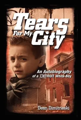 Łzy dla mojego miasta: Autobiografia białego chłopca z Detroit - Tears For My City: An Autobiography of a Detroit White Boy