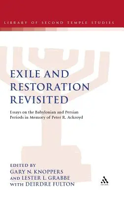 Exile and Restoration Revisited: Eseje na temat okresu babilońskiego i perskiego ku pamięci Petera R. Ackroyda - Exile and Restoration Revisited: Essays on the Babylonian and Persian Periods in Memory of Peter R. Ackroyd